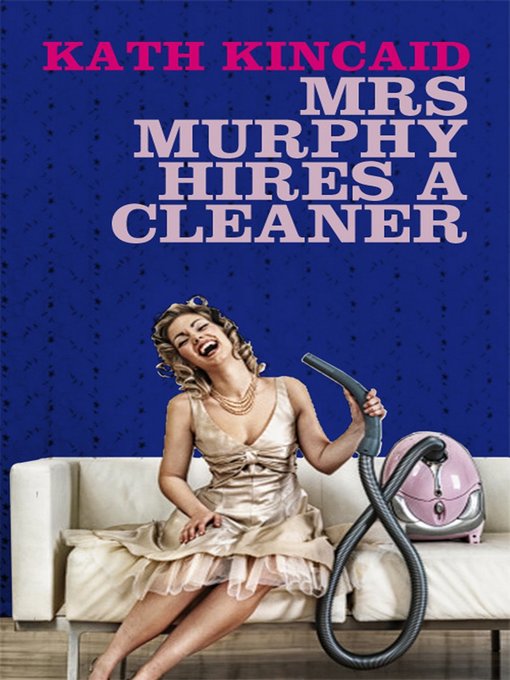 Title details for Mrs. Murphy Hires a Cleaner by Kath Kincaid Author - Available